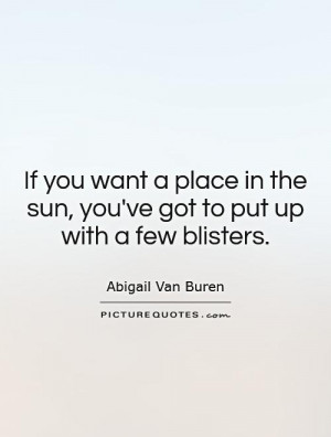 ... in the sun, you've got to put up with a few blisters. Picture Quote #1