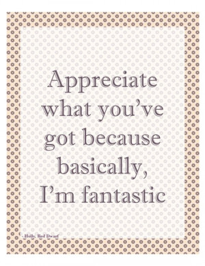 Appreciate printable Red Dwarf quote