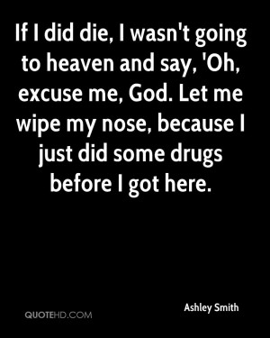 if-i-did-die-i-wasnt-going-to-heaven-and-say-oh-excuse-me-god-let-me ...