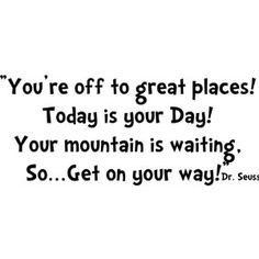 Dr Seuss - Wall Quote - You're off to Great Places! Today is your day ...