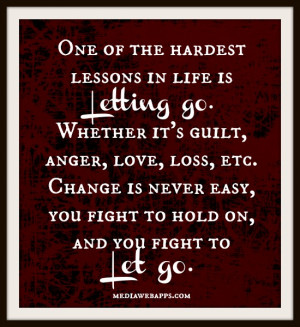 the hardest lessons in life is letting go. Whether it's guilt, anger ...
