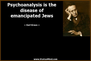 Psychoanalysis is the disease of emancipated Jews - Karl Kraus Quotes ...