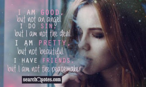 am good, but not an angel. I do sin, but I am not the devil. I am ...