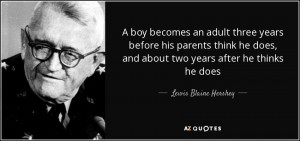 Lewis Blaine Hershey quote: A boy becomes an adult three years ...