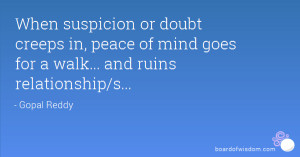 When suspicion or doubt creeps in, peace of mind goes for a walk ...