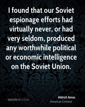 found that our Soviet espionage efforts had virtually never, or had ...