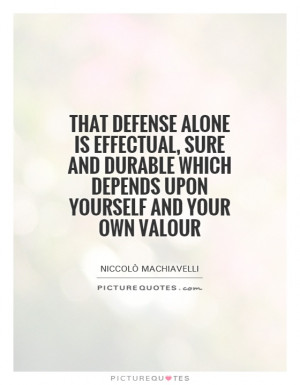... which depends upon yourself and your own valour Picture Quote #1
