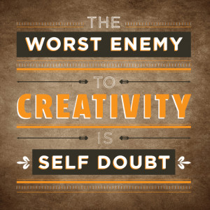 The Worst Enemy To Creativity Is Self-Doubt.