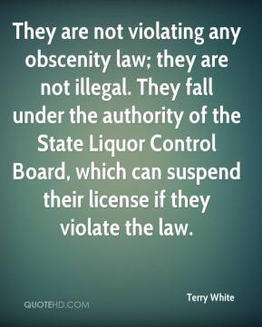 Terry White - They are not violating any obscenity law; they are not ...