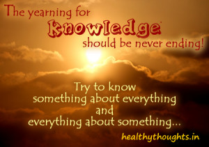 The Yearning For Knowledge Should Be Never Ending…