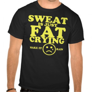 Sweat is just fat crying fitness quote t-shirt