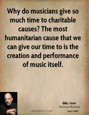 give so much time to charitable causes? The most humanitarian cause ...