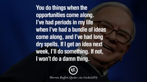 Warren Buffet Quotes You do things when the opportunities come along ...