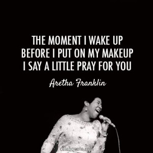 aretha franklin i say a little prayer quote about make up prayer wake ...