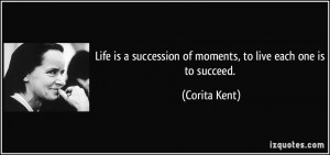 Life is a succession of moments, to live each one is to succeed ...