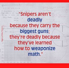 Snipers aren't deadly because they carry the biggest guns; they're ...