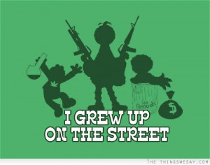 grew up on the street