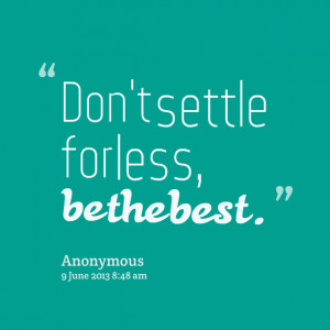 Quotes Picture: don't settle for less, be the best