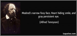... face, Heart hiding smile, and gray persistent eye. - Alfred Tennyson