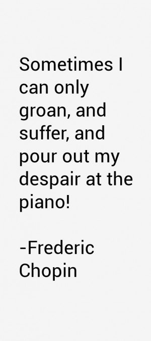 Frederic Chopin Quotes & Sayings