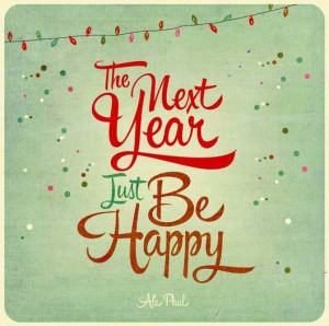 The Next Year, Just be happy ….