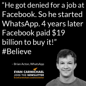 ... later Facebook paid $19 billion to buy it!” – Brian Acton #Believe