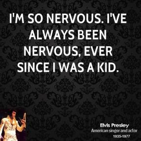 elvis-presley-musician-im-so-nervous-ive-always-been-nervous-ever.jpg