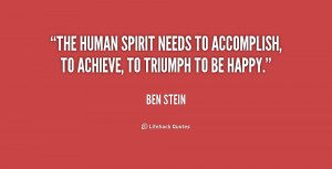 The human spirit needs to accomplish, to achieve, to triumph to be ...