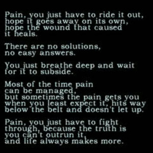 Pain Quote.. Pain will always be a part of life, how else do we know ...