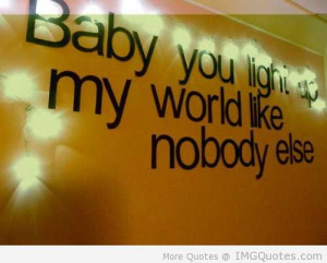Baby You Light Up My World Like Nobody Else - Baby Quote