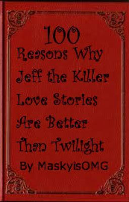 100 Reasons Why Jeff the Killer Love Stories are Superior to Twilight