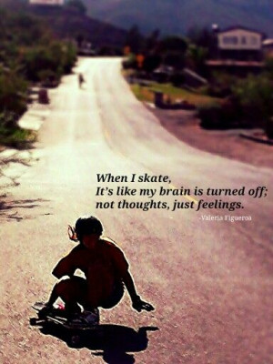 ... Quote Sayings, Longboards Quotes, Skateboard Quotes, Skating Quotes