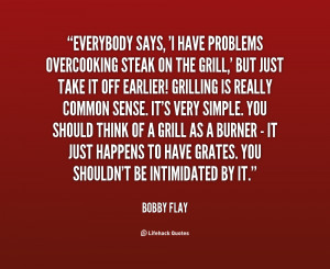 quote-Bobby-Flay-everybody-says-i-have-problems-overcooking-steak-1993 ...