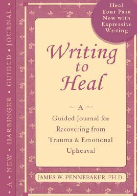 Writing to Heal: A Guided Journal for Recovering from Trauma and ...