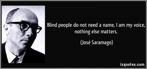 Blind people do not need a name, I am my voice, nothing else matters ...