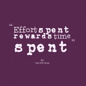 Quotes Picture: effort spent rewards time spent