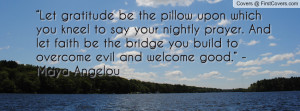 Let gratitude be the pillow upon which you kneel to say your nightly ...