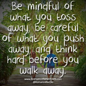 Be Mindful of What You Toss Away Quote - http://www.romanceneverdies ...