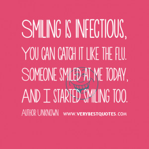 Smiling Is Infectious, You Can Catch It Like The Flu, Someone Smiled ...