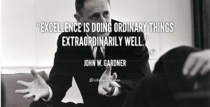Excellence is doing ordinary things extraordinarily well.”