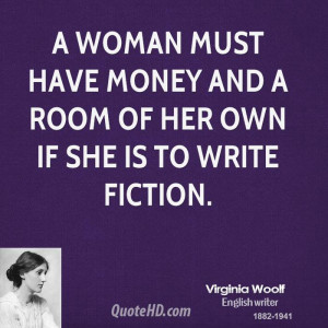 woman must have money and a room of her own if she is to write ...