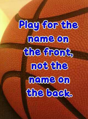 basketball-quotes-play-for-the-name-on-the-front-not-on-the-name-on ...