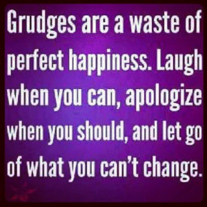 Holding grudges do nothing but make you bitter. Read this twice.