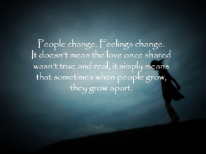 people change. feelings change. it doesn't mean the love once shared ...
