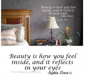 Sophia Loren Quote Beauty is how you feel inside, and it reflects in ...