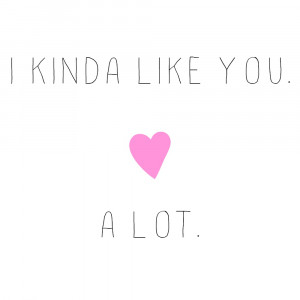 Like You Alot Quotes For Him I like you alot tumblr quotes