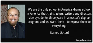 We are the only school in America, drama school in America that trains ...