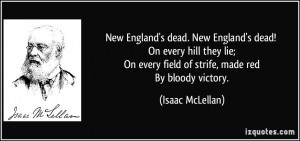 ... On every field of strife, made red By bloody victory. - Isaac McLellan