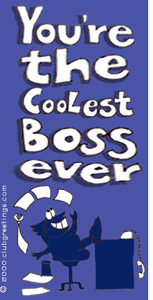 You're the coolest boss ever