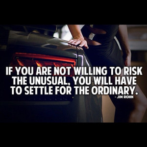 Do not settle being just ordinary.